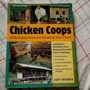 Chicken Coops: 45 Building Plans for Housing Your Flock by Judy Pangman